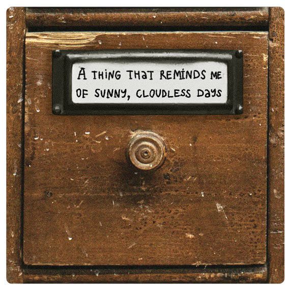 a thing that reminds me of sunny cloudless days